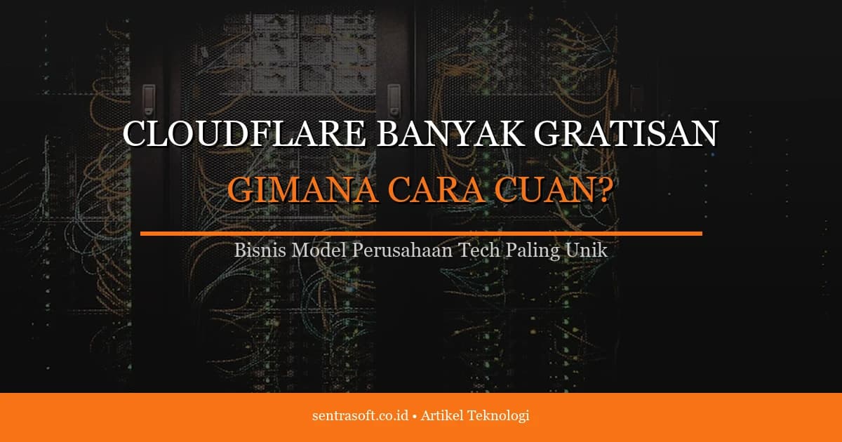 Cloudflare Banyak yang Gratisan, Lalu Gimana Cara Mereka Jualan dan Cuan?
